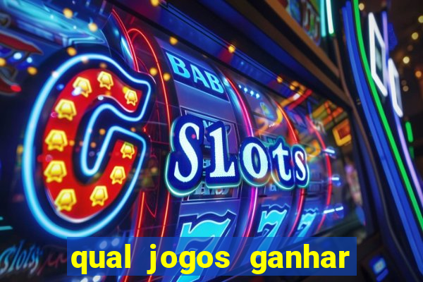 qual jogos ganhar dinheiro de verdade